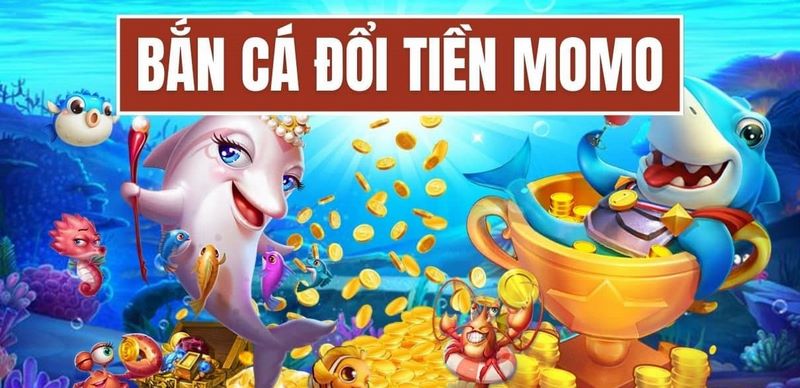 Bắn cá đổi tiền Momo: Hướng dẫn chơi và kinh nghiệm chơi hữu ích 1 120220251739368108