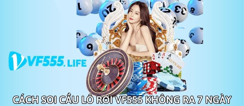 Cách soi cầu lô rơi VF555 chuẩn xác và hiệu quả nhất 2 cach soi cau lo roi vf555 chuan xac va hieu qua nhat 1436 1