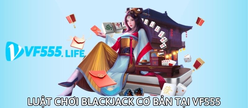 luat choi blackjack vf555 cach choi blackjack chuan nhat 2025 1438 1